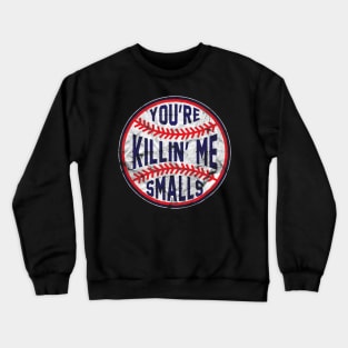 Youre Killin Me Smalls Funny designer Baseball Crewneck Sweatshirt